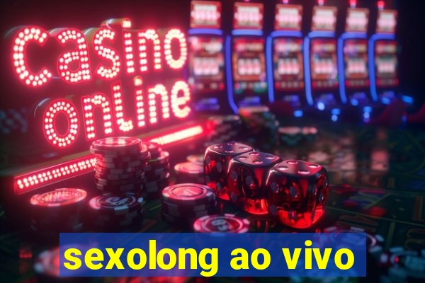 sexolong ao vivo